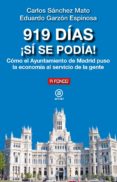 919 DIAS SI SE PODIA! COMO EL AYUNTAMIENTO DE MADRID PUSO LA ECO NOMIA AL SERVICIO DE LA GENTE de SANCHEZ MATO, CARLOS GARZON ESPINOSA, EDUARDO 