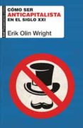 CMO SER ANTICAPITALISTA EN EL SIGLO XXI de WRIGHT, ERIK OLIN 