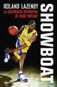 SHOWBOAT: LA BIOGRAFIA DEFINITIVA DE KOBE BRYANT di LAZENBY, ROLAND 