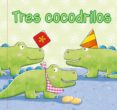 TRES COCODRILOS (LIBROS PARA DENTRO Y FUERA DEL AGUA) di VV.AA