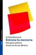 ENTRENA TU MEMORIA: UNA GUIA PRACTICA DESDE LOS 9 A LOS 99 AOS de BIZOUARD, COLETTE 