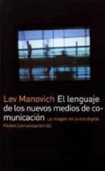 EL LENGUAJE DE LOS NUEVOS MEDIOS DE COMUNICACION:_LA IMAGEN EN LA ERA DIGITAL de MANOVICH, LEV 