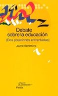 DEBATE SOBRE LA EDUCACION (DOS POSICIONES ENFRENTADAS) de SARRAMONA, JAUME 