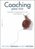 COACHING PARA VIVIR: APRENDE A ORGANIZARTE Y A SER MAS ASERTIVO de NEENAN, MICHAEL  DRYDEN, WINDY 