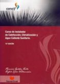 CURSO DE INSTALADOR DE CALEFACCION, CLIMATIZACION Y AGUA CALIENTE SANITARIA. 15 EDICION. ADAPTADA AL RITE 2007 Y CODIGO TECNICO DELA EDIFICACION de GALDON TRILLO, FRANCISCO CALVO VILLAMARIN, TEOFILO 