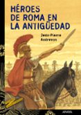 HEROES DE ROMA EN LA ANTIGEDAD de ANDREVON, JEAN-PIERRE 
