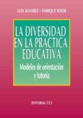 LA DIVERSIDAD EN LA PRACTICA EDUCATIVA: MODELOS DE ORIENTACION Y TUTORIA di SOLER VAZQUEZ, ENRIQUE  ALVAREZ PEREZ, LUIS 