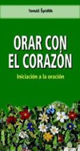 ORAR CON EL CORAZON: INICIACION A LA ORACION de SPIDLIK, TOMAS 