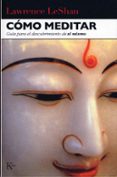 COMO MEDITAR: GUIA PARA EL DESCUBRIMIENTO DE SI MISMO de LESHAN, LAWRENCE 