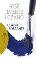 EL AZUL SOBRANTE de JIMENEZ LOZANO, JOSE 