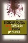 ECONOMIA POLITICA DE LA TRANSICION EN ESPAA (1973-1980) de HERNANDEZ ANDREU, JUAN 