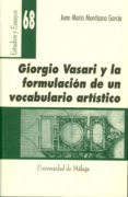 GIORGIO VASARI Y LA FORMULACION DE UN VOCABULARIO ARTISTICO de MONTIJANO GARCIA, JUAN MARIA 
