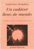 UN CADAVER LLENO DE MUNDO (XVII PREMIO CIUDAD DE CORDOBA RICARDO) de PEREZ MONTALBAN, ISABEL 