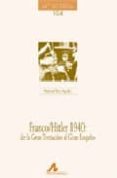 FRANCO HITLER 1940: DE LA GRAN TENTACION AL GRAN ENGAO di ROS AGUDO, MANUEL 