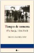 TIEMPOS DE TORMENTA: PIO BAROJA, 1936-1940 di SANCHEZ-OSTIZ, MIGUEL 