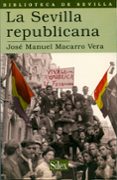 LA SEVILLA REPUBLICANA di MACARRO VERA, JOSE MANUEL 