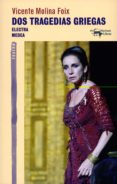 DOS TRAGEDIAS GRIEGAS: ELECTRA - MEDEA di MOLINA FOIX, VICENTE 