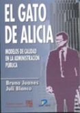 EL GATO DE ALICIA: MODELOS DE CALIDAD EN LA ADMINISTRACION PUBLIC A de BLANCO I PEREIRO, JULI  JUANES GARATE, BRUNO 