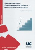 PSICOMOTRICIDAD: FUNDAMENTACION TEORICA Y ORIENTACIONES PRACTICAS di HERNANDEZ FERNANDEZ, ANGEL 