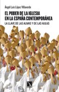 EL PODER DE LA IGLESIA EN LA ESPAA CONTEMPORANEA de LOPEZ VILLAVERDE, ANGEL LUIS 