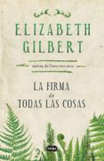 LA FIRMA DE TODAS LAS COSAS de GILBERT, ELIZABETH 