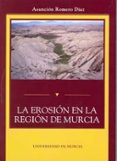 LA EROSION EN LA REGION DE MURCIA di ROMERO DIAZ, ASUNCION 