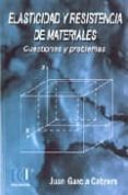 ELASTICIDAD Y RESISTENCIA DE MATERIALES: CUESTIONES Y PROBLEMAS di GARCIA CABRERA, JUAN 