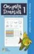ORTOGRAFIA DIVERTIDA 1 de MARTINEZ ROMERO, JOSE  ALCALA BARRUZ, ANTONIO 