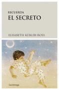 RECUERDA EL SECRETO (2 ED.) de KUBLER-ROSS, ELISABETH 