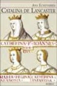 CATALINA DE LANCASTER: REINA REGENTE DE CASTILLA (1372-1418) di ECHEVARRIA, ANA 