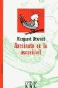 ASESINATO EN LA OSCURIDAD (PREMIO PRINCIPE DE ASTURIAS DE LAS LET RAS 2008) de ATWOOD, MARGARET 