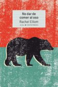 NO DAR DE COMER AL OSO di ELLIOT, RACHEL 