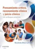 PENSAMIENTO CRITICO, RAZONAMIENTO CLINICO Y JUICIO CLINICO EN ENERMERIA (6 ED.): UN ENFOQUE PRACTICA de ALFARO-LEFEVRE, ROSALINDA 