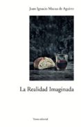 LA REALIDAD IMAGINADA di MACUA DE AGUIRRE, JUAN IGNACIO 