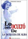 LO QUE SE OCULTO DE LA DUQUESA DE ALBA de GRACIA, FERNANDO 