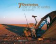 7 DESIERTOS CON UN PAR DE RUEDAS di VV.AA