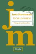 TOCAR LOS LIBROS (2 ED.) di MARCHAMALO, JESUS 