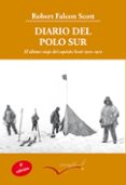 DIARIO DEL POLO SUR: EL ULTIMO VIAJE DEL CAPITAN SCOTT 1910-1912 di SCOTT, ROBERT FALCON 