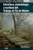 ESTRUCTURA, METODOLOGIA Y ESCRITURA DE FIN DE MASTER di MUOZ-ALONSO LOPEZ, GEMMA 