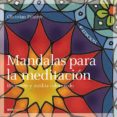 MANDALAS PARA LA MEDITACION: DIVIERTE Y MEDITA COLOREANDO de PILASTRE, CHRISTIAN 