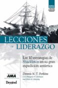 LECCIONES DE LIDERAZGO: LAS 10 ESTRATEGIAS DE SHACKLETON EN SU GR AN EXPEDICION ANTARTICA de PERKINS, DENNIS 