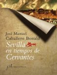 LA SEVILLA DE CERVANTES de CABALLERO BONALD, JOSE MANUEL 