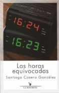LAS HORAS EQUIVOCADAS di CASERO GONZALEZ, SANTIAGO 