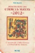 DESCIFRANDO LOS CODICES MAYAS 2012: EL SECRETO DEL CODICE DRESDE Y EL FINAL DE LOS TIEMPOS di MACIA, TITO 