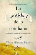 LA SANTIDAD DE LO COTIDIANO di MARQUEZ PAILOS, VICTOR 