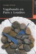 VAGABUNDO EN PARIS Y LONDRES di ORWELL, GEORGE 