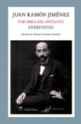 JUAN RAMON JIMENEZ: POR OBRA DEL INSTANTE. ENTREVISTAS di GONZALEZ RODENAS, SOLEDAD 