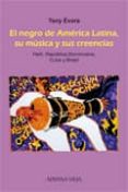 EL NEGRO DE AMERICA LATINA, SU MUSICA Y SUS CREENCIAS: HAITI, REP UBLICA DOMINICANA, CUBA Y BRASIL di EVORA, TONY 