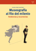 MUSEOGRAFIA AL FILO DEL MILENIO. TENDENCIAS Y RECURRENCIAS di GOMEZ MARTINEZ, JAVIER 