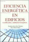 EFICIENCIA ENERGETICA EN EDIFICIOS: CERTIFICACION Y AUDITORIAS EN ERGETICAS de REY MARTINEZ, FRANCISCO JAVIER  VELASCO GOMEZ, ELOY 